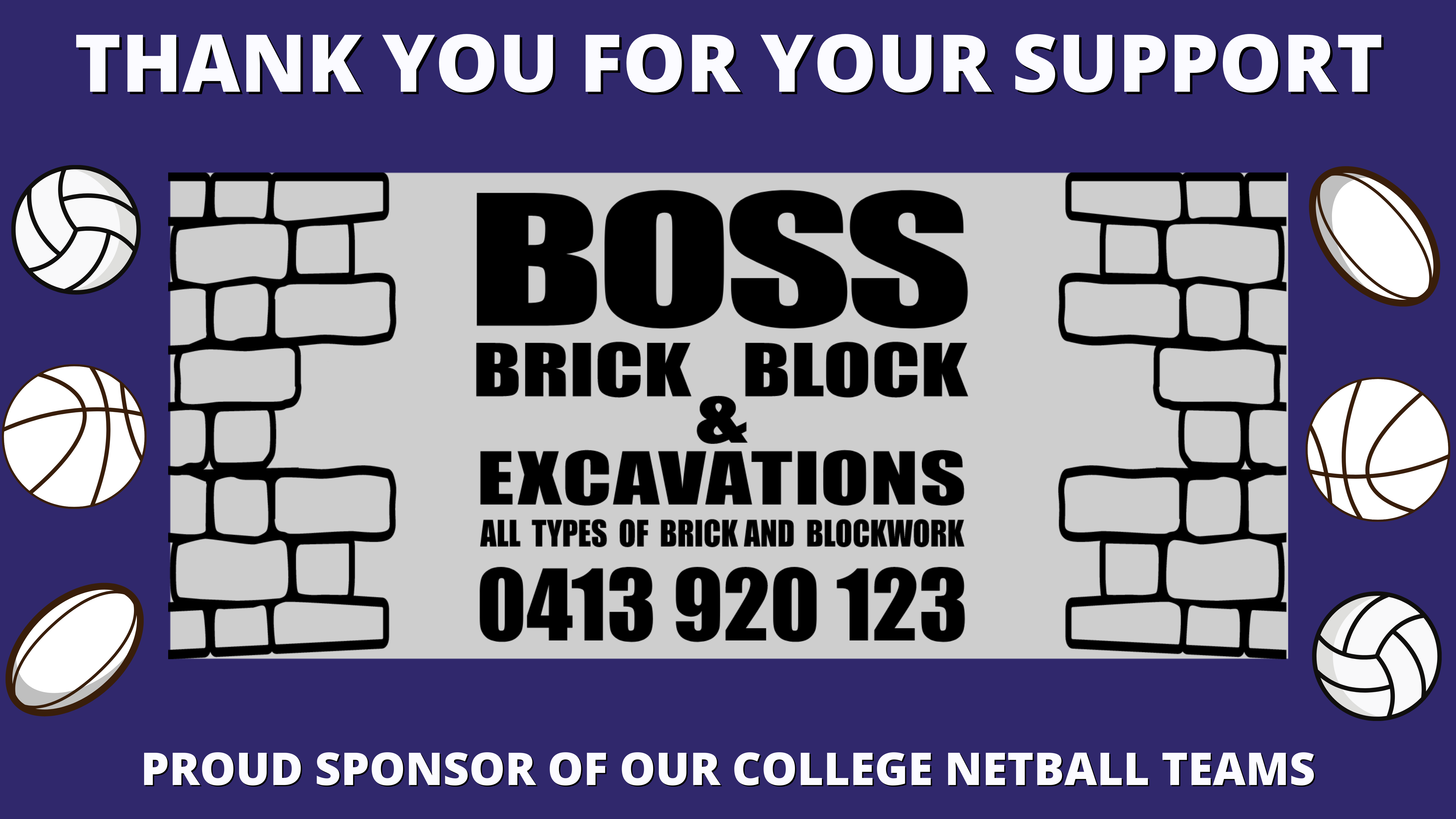 Bosss Brick Block and Excavations sponsor banner recognising support for college netball teams and community engagement